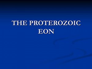 THE PROTEROZOIC EON - SlideServe