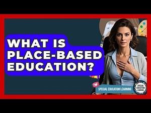 What Is Place-based Education? - Special Education Learning