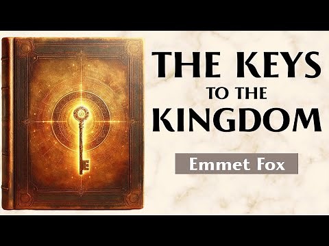 The Keys To The Kingdom - THE SPIRITUAL PATH TO FULFILLMENT - Emmet Fox