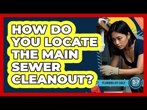 How Do You Locate The Main Sewer Cleanout?