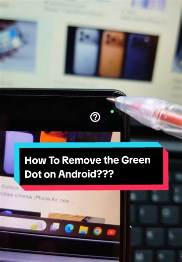 How to Remove the Green Dot on Android Devices