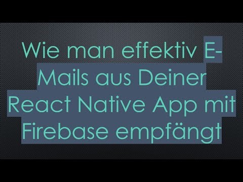 Wie man effektiv E-Mails aus Deiner React Native App mit Firebase empfängt