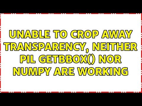 Unable to crop away transparency, Neither PIL getbbox() nor Numpy are working (3 Solutions!!)