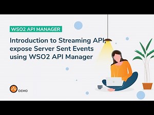 Introduction to Streaming API, expose Server Sent Events using WSO2 API Manager