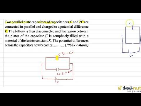 Two parallel plate capacitors of capacitances C and 2C are connected in parallel and charged to ...