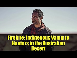 Firebite: Indigenous Vampire Hunters in the Australian Desert | ITV's Must-Watch 8-Part Drama