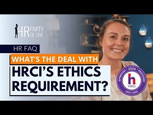 What’s the Deal with HRCI’s Ethics Requirement?