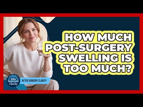 How Much Post-Surgery Swelling Is Too Much?