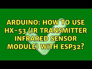 Arduino: How to use hx-53 (IR Transmitter Infrared Sensor Module) with ESP32? (2 Solutions!!)