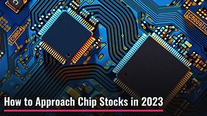 How to Approach Chip Stocks In 2023 - The Global Herald