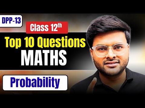 DPP-13 Chapter 13 Probability Class 12 I Top 10 Questions on Probability Class 12 Board Exam 2026