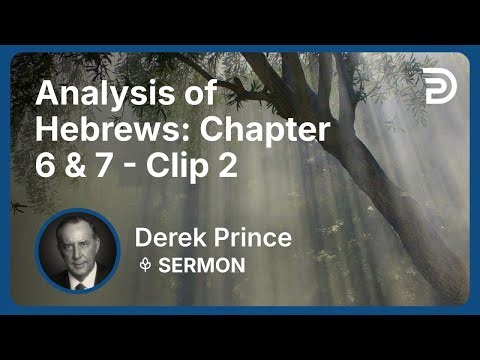 Analysis of Hebrews: Chapter 6 & 7 | Clip 2 | Derek Prince