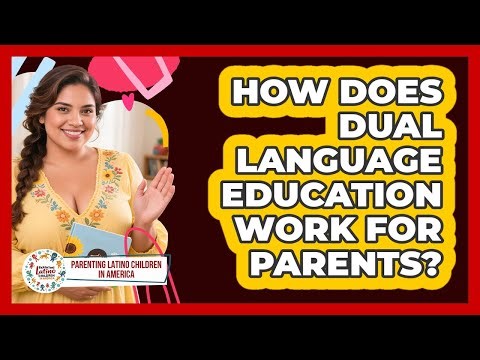 How Does Dual Language Education Work for Parents?