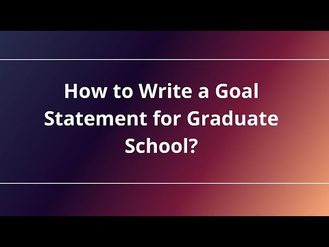 How to Write a Goal Statement for Graduate School?