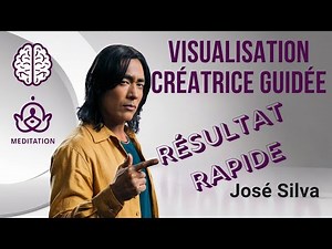 La méthode secrète de José Silva pour la visualisation créative guidée