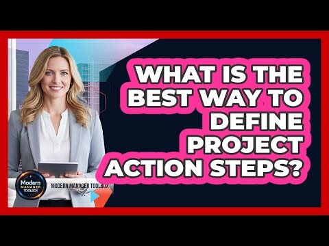 What Is The Best Way To Define Project Action Steps?