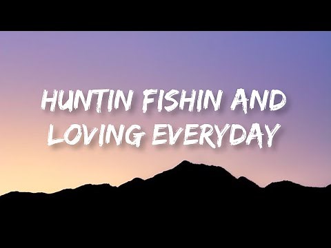 Luke Bryan - Huntin Fishin And Lovin Everyday | Lyrics