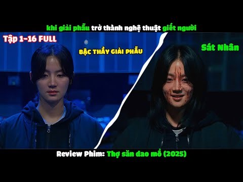 Review Phim: Thợ Săn Dao Mổ Tập 1-16 |Tóm Tắt Phim:Khi giải phẫu trở thành nghệ thuật kết liễu người