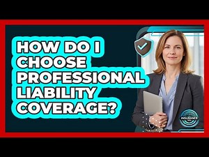 How Do I Choose Professional Liability Coverage?