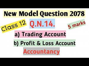 Class 12||Q.N.14.Solution||New Model Question 2078||Accountancy||Trading & Profit and Loss Account||