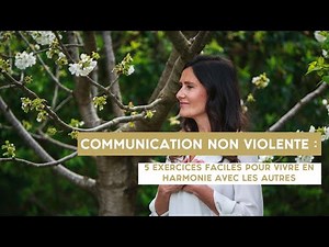 COMMUNICATION NON VIOLENTE : 5 exercices FACILES pour VIVRE EN HARMONIE avec les AUTRES