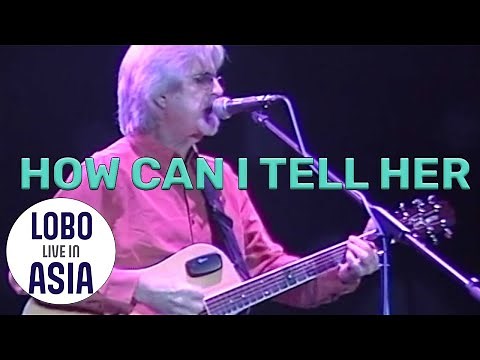 Lobo - How Can I Tell Her (Live In Asia)
