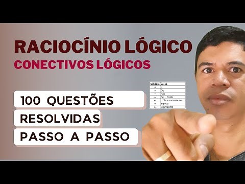 Raciocínio Lógico - Conectivos Lógicos 100 Questões Resolvidas passo a passo