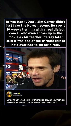 In YES MAN (2008), Jim Carrey didn't fake his Korean. He spent 10 weeks studying with a real coach