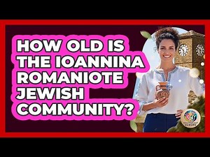How Old Is The Ioannina Romaniote Jewish Community?