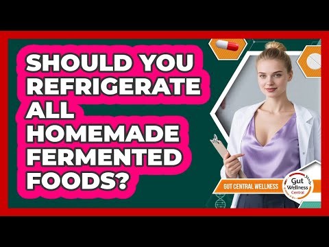 Should You Refrigerate All Homemade Fermented Foods?