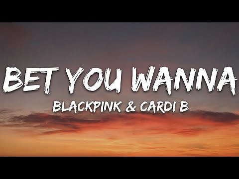 BLACKPINK, Cardi B - Bet You Wanna (Lyrics)