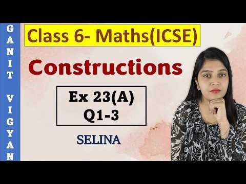 Constructions | ICSE class 6 mathematics | Chapter 23 | Exercise 23(A) | Q 1-3 | Selina