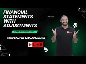 Financial Statements With Adjustments | Class 11 Accountancy LIVE | Trading, P&L & Balance Sheet
