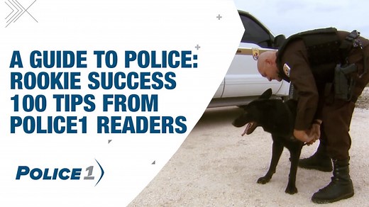 A guide to police rookie success: 100 tips from Police1 readers