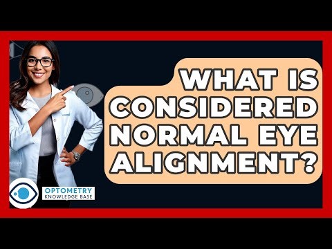 What Is Considered Normal Eye Alignment? - Optometry Knowledge Base