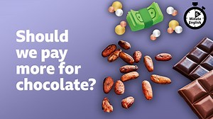 BBC Learning English - 6 Minute English / Should we pay more for chocolate?