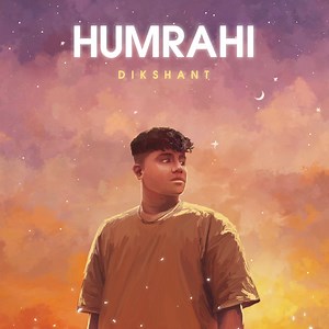 Humrahi - Dikshant: Song Lyrics, Music Videos & Concerts