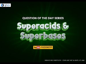 Concepts Of Superacids and Superbases with CSIR NET Chemistry Questions