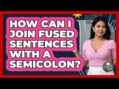 How Can I Join Fused Sentences With A Semicolon?