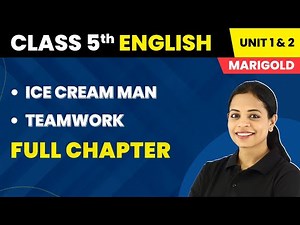 Ice Cream Man | Teamwork - Full Chapter Explanation | Class 5 English Marigold Unit 1 & 2 | 2024-25