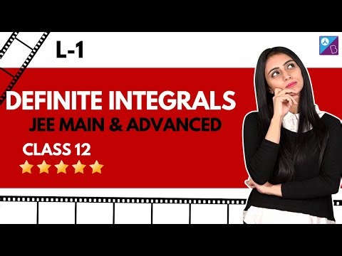 Definite Integrals | L-1 | JEE MAIN and ADVANCED | Grade 12