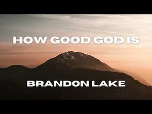 How Good God Is (Lyric Video) - Brandon Lake