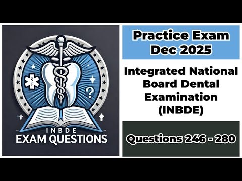 Practice Exam Dec 2025 | Q:246-280 | INBDE | Integrated National Board Dental Examination
