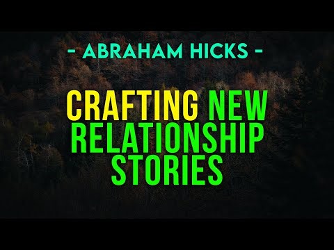 Crafting NEW Relationship Stories | ABRAHAM HICKS