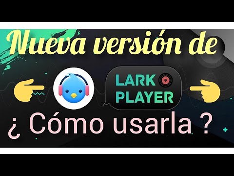 nueva versión de la aplicación de lark player ¿ cómo usarla ?