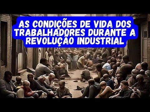 As condições de vida dos trabalhadores durante a Revolução Industrial