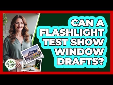 Can A Flashlight Test Show Window Drafts?