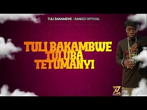DANIZO OFFICIAL - TULI BAKAMBWE -(LYRICS VIDEO) 2025