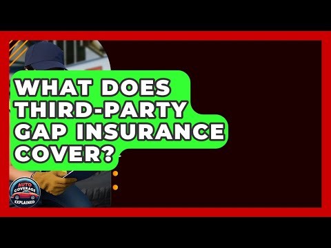 What Does Third-Party Gap Insurance Cover? - Auto Coverage Explained