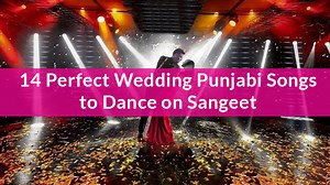 14 Perfect Wedding Punjabi Songs to Dance on Sangeet - WedJoin